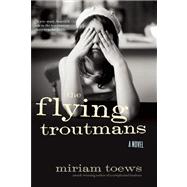 The Flying Troutmans A Novel