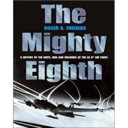 The Mighty Eighth; A History of the Units, Men and Machines of the US 8th Air Force