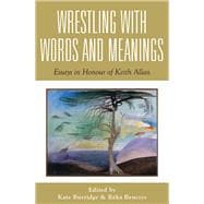 Wrestling with Words and Meanings Essays in Honour of Keith Allan
