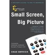 Mediabistro.com Presents Small Screen, Big Picture A Writer's Guide to the TV Business