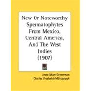 New Or Noteworthy Spermatophytes From Mexico, Central America, And The West Indies
