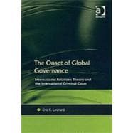 The Onset of Global Governance: International Relations Theory and the International Criminal Court
