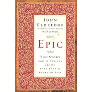Epic : The Story God Is Telling and the Role That Is Yours to Play