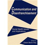 Communication and Disenfranchisement: Social Health Issues and Implications