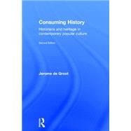 Consuming History: Historians and Heritage in Contemporary Popular Culture