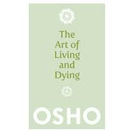 The Art of Living and Dying Celebrating Life and Celebrating Death