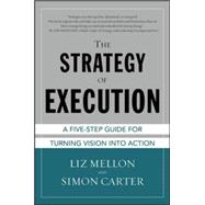 The Strategy of Execution: A Five Step Guide for Turning Vision into Action