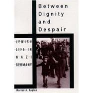 Between Dignity and Despair Jewish Life in Nazi Germany