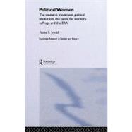 Political Women : The Women's Movement, Political Institutions, the Battle for Women's Suffrage and the ERA
