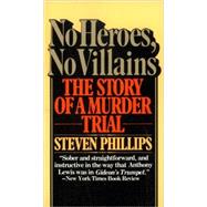 No Heroes, No Villains The Story of a Murder Trial