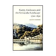 Poetry, Enclosure, and the Vernacular Landscape, 1700â€“1830