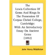 Lewis Collection of Gems and Rings in the Possession of Corpus Christi College, Cambridge : With an Introductory Essay on Ancient Gems (1892)