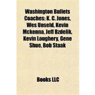 Washington Bullets Coaches : K. C. Jones, Wes Unseld, Kevin Mckenna, Jeff Bzdelik, Kevin Loughery, Gene Shue, Bob Staak