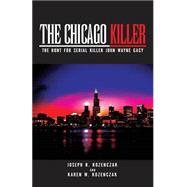 Chicago Killer : The Hunt for Serial Killer John Wayne Gacy