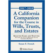 A California Companion for the Course in Wills, Trusts, and Estates 2017 - 2018