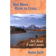 One More River to Cross : But Lord, I Can't Swim