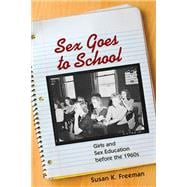 Sex Goes to School : Girls and Sex Education Before the 1960s