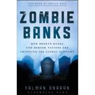 Zombie Banks : How Broken Banks and Debtor Nations Are Crippling the Global Economy