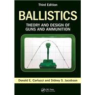 Ballistics: Theory and Design and Ammunition, Third Edition