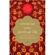Revitalize Your Spiritual Life : A Woman's Guide for Vibrant Christian Living