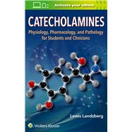 Catecholamines Physiology, Pharmacology, and Pathology for Students and Clinicians