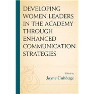 Developing Women Leaders in the Academy Through Enhanced Communication Strategies,9781498595315