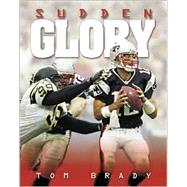 Tom Brady: Sudden Glory