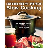 Low Carb High Fat and Paleo Slow Cooking