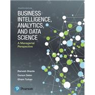 Business Intelligence, Analytics, and Data Science A Managerial Perspective