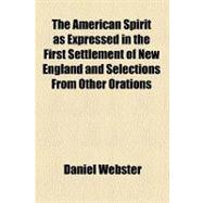 The American Spirit As Expressed in the First Settlement of New England and Selections from Other Orations