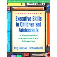 Executive Skills in Children and Adolescents, Third Edition A Practical Guide to Assessment and Intervention