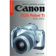 Magic Lantern Guides®: Canon EOS Rebel Ti EOS 300V