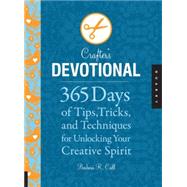 Crafter's Devotional 365 Days of Tips, Tricks, and Techniques for Unlocking Your Creative Spirit