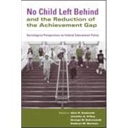 No Child Left Behind and the Reduction of the Achievement Gap: Sociological Perspectives on Federal Educational Policy