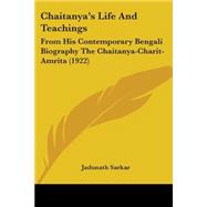 Chaitanya's Life and Teachings : From His Contemporary Bengali Biography the Chaitanya-Charit-Amrita (1922)