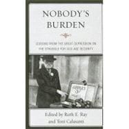 Nobody's Burden Lessons from the Great Depression on the Struggle for Old-Age Security