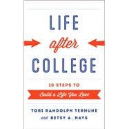 Life after College Ten Steps to Build a Life You Love