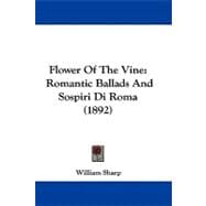 Flower of the Vine : Romantic Ballads and Sospiri Di Roma (1892)