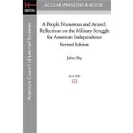 People Numerous and Armed : Reflections on the Military Struggle for American Independence Revised Edition