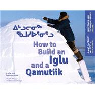 How to Build an Iglu & a Qamutiik (English/Inuktitut) Inuit Tools and Techniques, Volume One