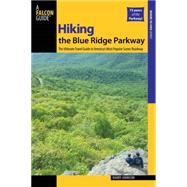 Hiking the Blue Ridge Parkway, 2nd The Ultimate Travel Guide to America's Most Popular Scenic Roadway