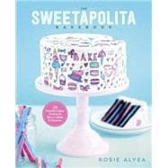 The Sweetapolita Bakebook 75 Fanciful Cakes, Cookies & More to Make & Decorate