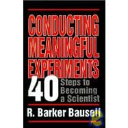 Conducting Meaningful Experiments : 40 Steps to Becoming a Scientist