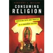 Consuming Religion : Christian Faith and Practice in a Consumer Culture