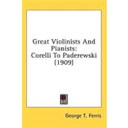 Great Violinists and Pianists : Corelli to Paderewski (1909)