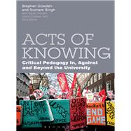 Acts of Knowing Critical Pedagogy in, Against and Beyond the University