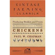 Producing Broilers and Fryers - An Instructional Article on Raising Chickens