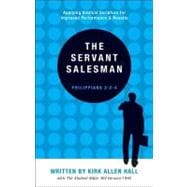 The Servant Salesman: Applying Biblical Scripture for Improved Performance & Results
