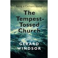 The Tempest-Tossed Church Being a Catholic Today