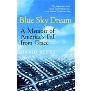 Blue Sky Dream : A Memoir of America's Fall from Grace
